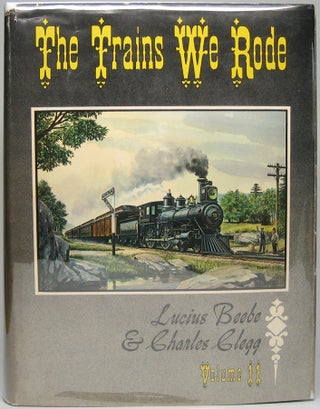 Item #45960 The Trains We Rode: Volume II -- Northern Pacific-Wabash. BEEBE. Lucius, Charles CLEGG
