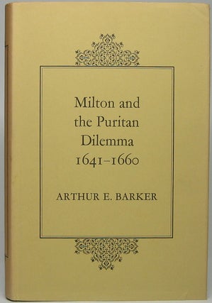 Item #46149 Milton and the Puritan Dilemma, 1641-1660. Arthur E. BARKER