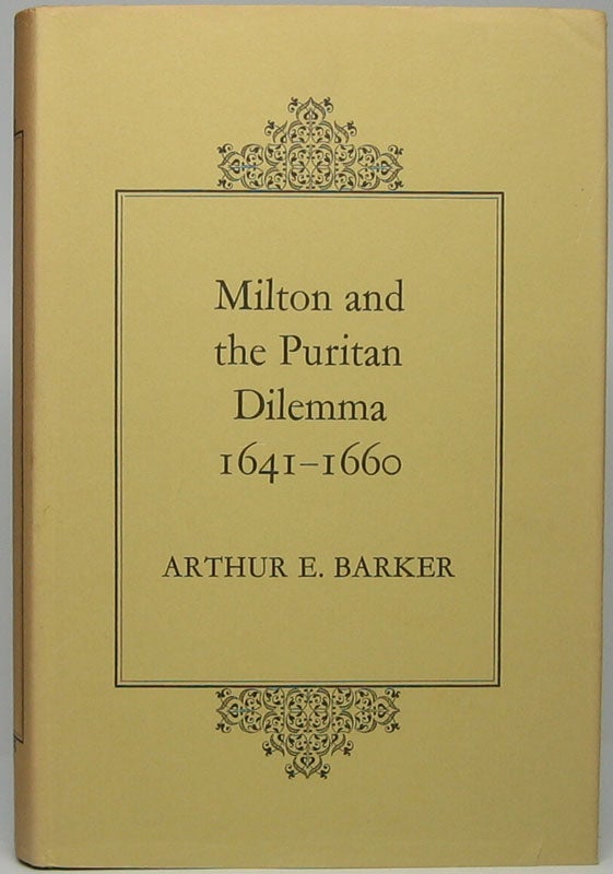 Item #46149 Milton and the Puritan Dilemma, 1641-1660. Arthur E. BARKER.