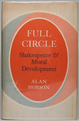 Item #46151 Full Circle: Shakespeare and Moral Development. Alan HOBSON