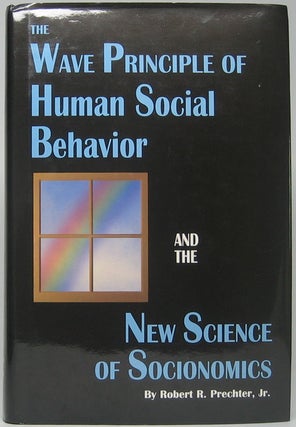 Item #46165 The Wave Principle of Human Social Behavior and the New Science of Socionomics:...