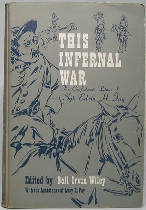 Item #46212 "This Infernal War": The Confederate Letters of Sgt. Edwin H. Fay. Edwin H. FAY