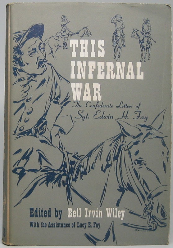 Item #46212 "This Infernal War": The Confederate Letters of Sgt. Edwin H. Fay. Edwin H. FAY.