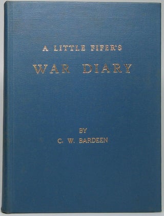 Item #46227 A Little Fifer's War Diary. C. W. BARDEEN