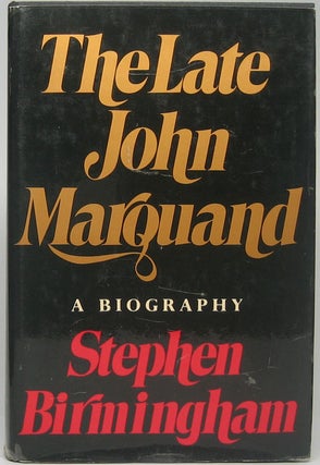 Item #46388 The Late John Marquand: A Biography. Stephen BIRMINGHAM
