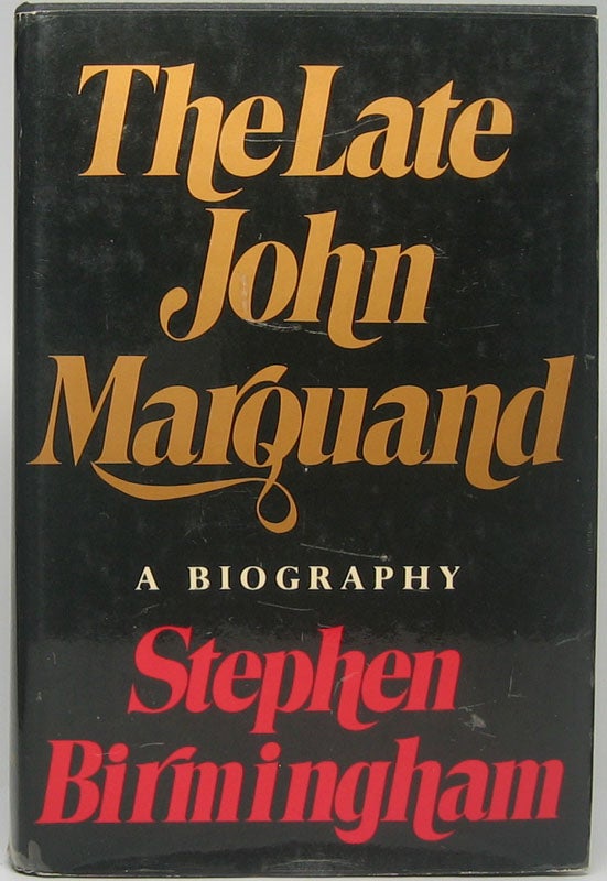 Item #46388 The Late John Marquand: A Biography. Stephen BIRMINGHAM.