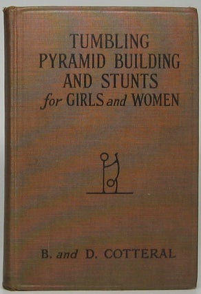 Item #46403 Tumbling, Pyramid Building and Stunts for Girls and Women. Bonnie COTTERAL, Donnie...
