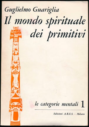 Item #46443 Il mondo spirituale dei primitivi: 1. Guglielmo GUARIGLIA