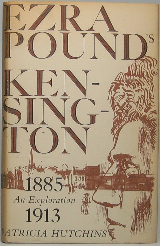 Item #46465 Ezra Pound's Kensington: An Exploration, 1885-1913. Patricia HUTCHINS.