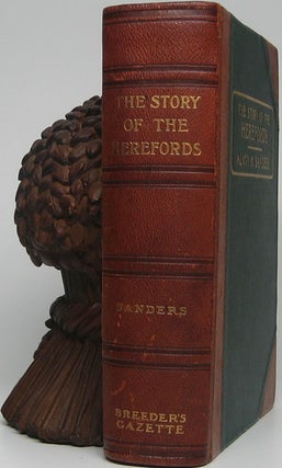 The Story of the Herefords: An account of the origins and development of the breed in Herefordshire, a sketch of its early introduction into the United States and Canada, and subsequent rise to popularity in the Western cattle trade, with sundry notes on the management of breeding herds.