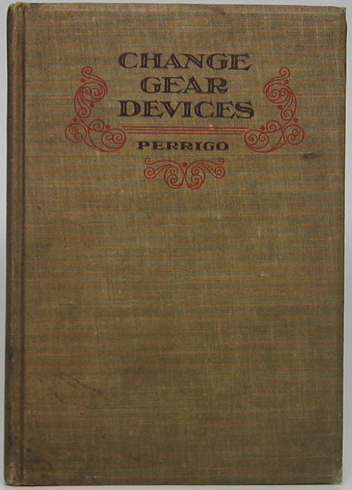 Item #46807 Change Gear Devices: Showing the Development of the Screw Cutting Lathe and the Methods of Obtaining Various Pitches of Threads. Oscar E. PERRIGO.