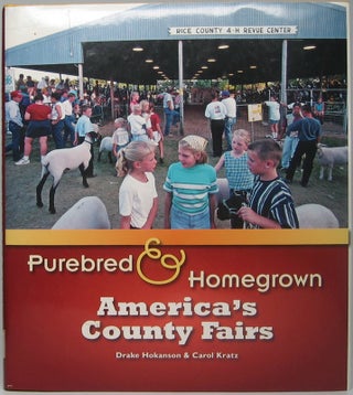 Item #46817 Purebred & Homegrown: America's County Fairs. Drake HOKANSON, Carol KRATZ