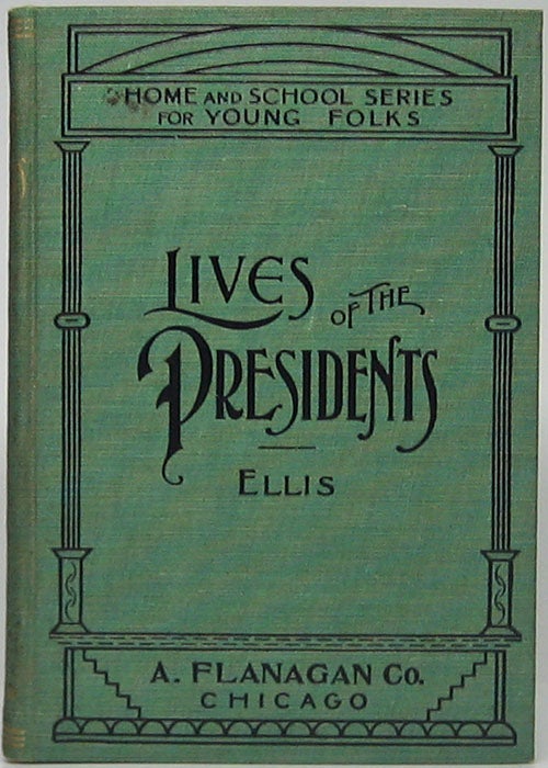 Item #46831 Lives of the Presidents of the United States Designed for Study and Supplementary Reading. Edward S. ELLIS.