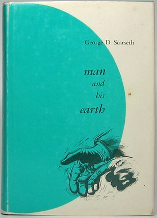 Item #46840 Man and His Earth. George D. SCARSETH