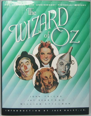 Item #46856 The Wizard of Oz: The Official 50th Anniversary Pictorial History. John FRICKE, Jay,...