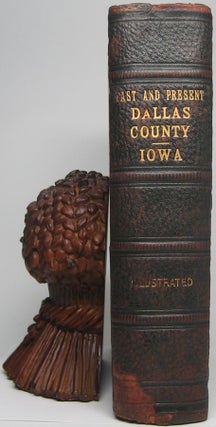 Item #46872 Past and Present of Dallas County, Iowa... Together with Biographical Sketches of...