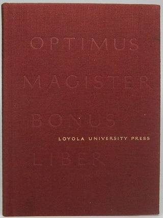 Item #46915 Optimus Magister Bonus Liber: Published by Loyola University Press to observe its...