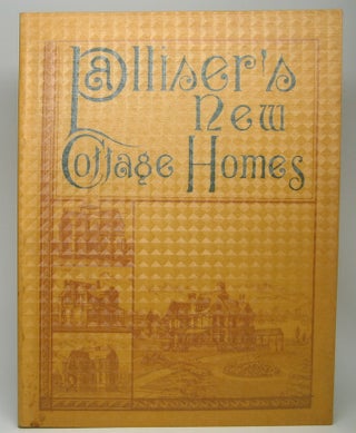 Item #46921 Palliser's New Cottage Homes and Details, Containing Nearly Two Hundred and Fifty New...