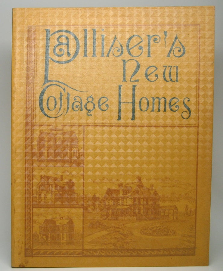 Item #46921 Palliser's New Cottage Homes and Details, Containing Nearly Two Hundred and Fifty New & Original Designs in all the Modern Popular Styles....