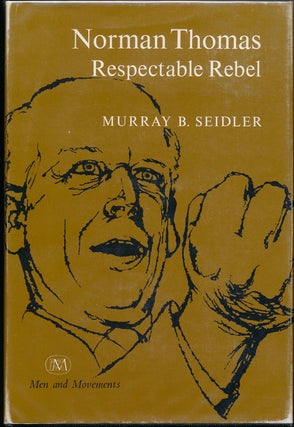 Item #46986 Norman Thomas: Respectable Rebel. Murray B. SEIDLER