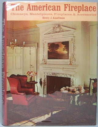 Item #47003 The American Fireplace: Chimneys, Mantelpieces, Fireplaces & Accessories. Henry J....