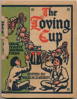 Item #47091 The Loving Cup: Original Toasts by Original Folks. Wilbur D. NESBIT