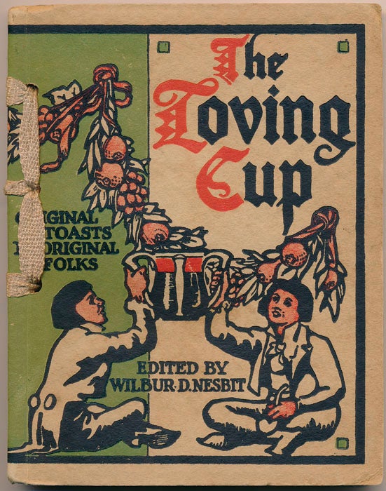 Item #47091 The Loving Cup: Original Toasts by Original Folks. Wilbur D. NESBIT.