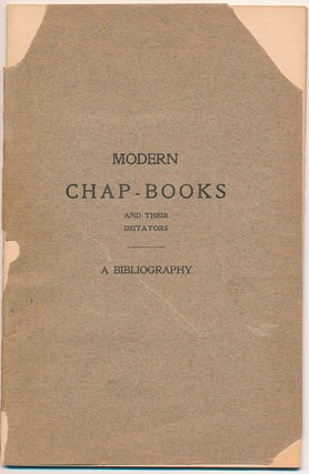 Item #47115 "Ephemeral Bibelots": A Bibliography of the Modern Chap-Books and their Imitators....