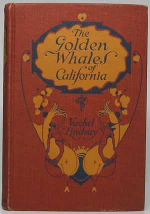 Item #47127 The Golden Whales of California and Other Rhymes in the American Language. Vachel...