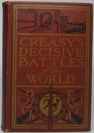 Item #47164 The Fifteen Decisive Battles of the World from Marathon to Waterloo. Edward CREASY