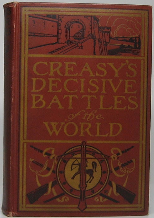 Item #47164 The Fifteen Decisive Battles of the World from Marathon to Waterloo. Edward CREASY.