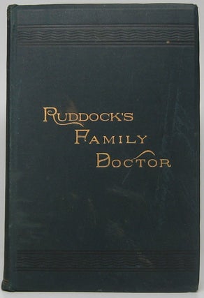 Item #47217 Ruddock's Family Doctor. A Popular Guide for the Household, Giving the History,...