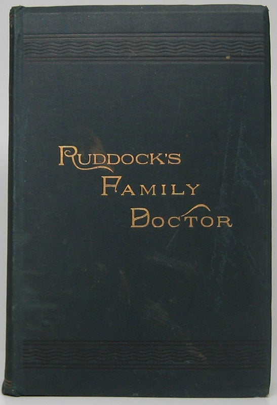 Item #47217 Ruddock's Family Doctor. A Popular Guide for the Household, Giving the History, Causes, Means of Prevention and Symptoms of All Diseases of Men, Women and Children, and the Most Approved Methods of Treatment. With Plain Instructions for the Care of the Sick, and Full Accurate Directions for Treating Wounds, Injuries, Poisoning, Etc. E. Harris RUDDOCK.