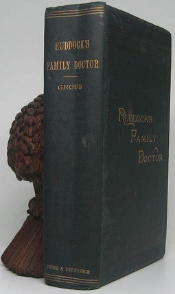 Ruddock's Family Doctor. A Popular Guide for the Household, Giving the History, Causes, Means of Prevention and Symptoms of All Diseases of Men, Women and Children, and the Most Approved Methods of Treatment. With Plain Instructions for the Care of the Sick, and Full Accurate Directions for Treating Wounds, Injuries, Poisoning, Etc....