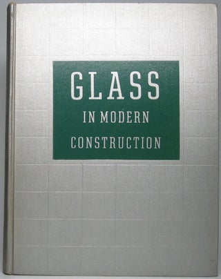 Item #47311 Glass in Modern Construction: Its Place in Architectural Design and Decoration....