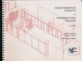 Item #47313 Design Innovation Concepts for Veterinary Care Facilities. Mark R. HAFEN, Lawrence A....
