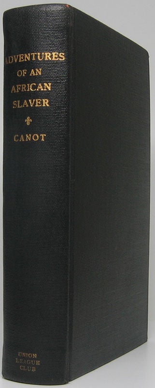 Item #47342 Adventures of an African Slaver: Being a True Account of the Life of Captain Theodore Canot, Trader in Gold, Ivory & Slaves on the Coast of Guinea: His Story as told in the Year 1854 to Brantz Mayer. Theodore CANOT.