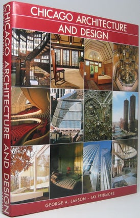 Item #47471 Chicago Architecture and Design. George A. LARSON, Jay PRIDMORE