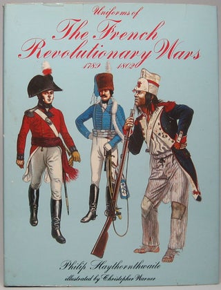 Item #47483 Uniforms of the French Revolutionary Wars: 1789-1802. Philip J. HAYTHORNTHWAITE