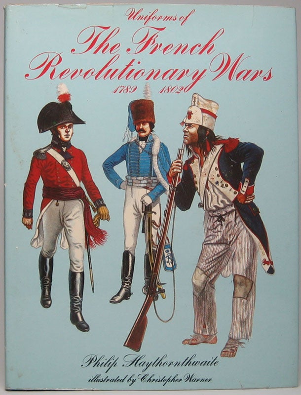 Item #47483 Uniforms of the French Revolutionary Wars: 1789-1802. Philip J. HAYTHORNTHWAITE.