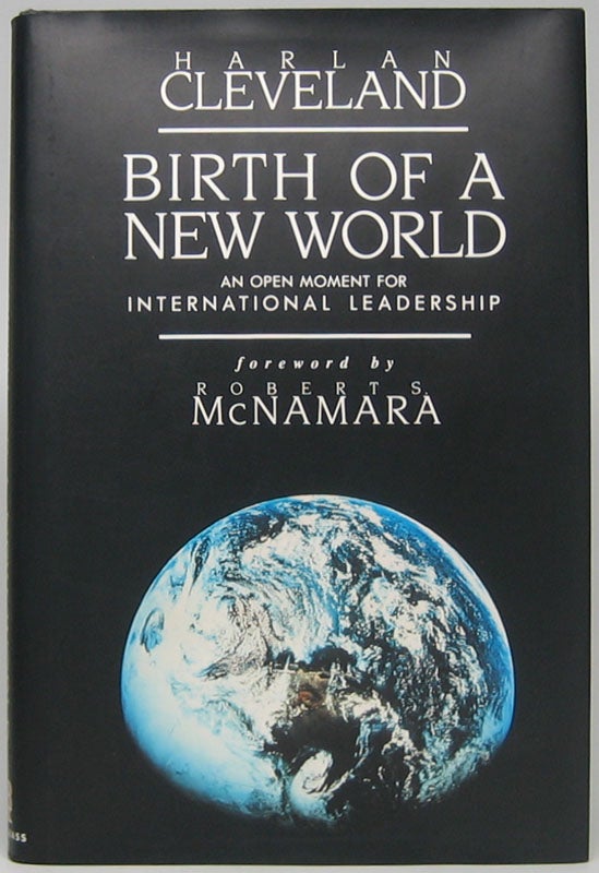 Item #47530 Birth of a New World: An Open Moment for International Leadership. Harlan CLEVELAND.