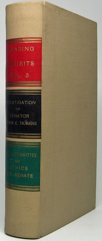 Item #47542 Investigation of Senator Herman E. Talmadge: Open Session Hearings Before the Senate Committee on Ethics.... Exhibits -- Volume 3. Herman E. TALMADGE.