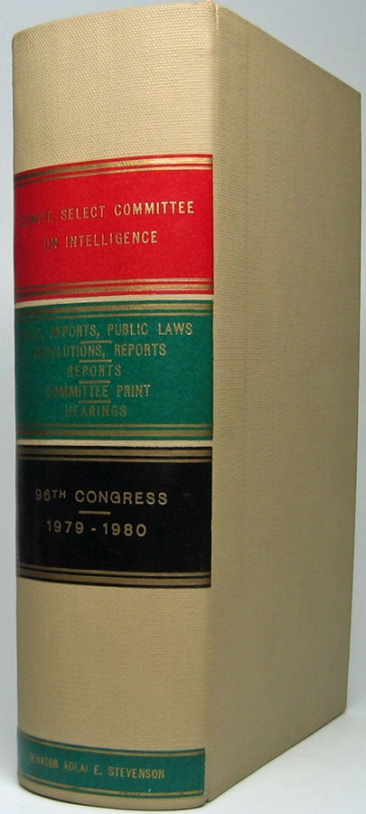 Item #47543 Senate Select Committee on Intelligence / Bills, Reports, Public Laws, Resolutions, Reports, Reports, Committee Print, Hearings / 96th Congress: 1979-1980. [Spine title.]. UNITED STATES SENATE.