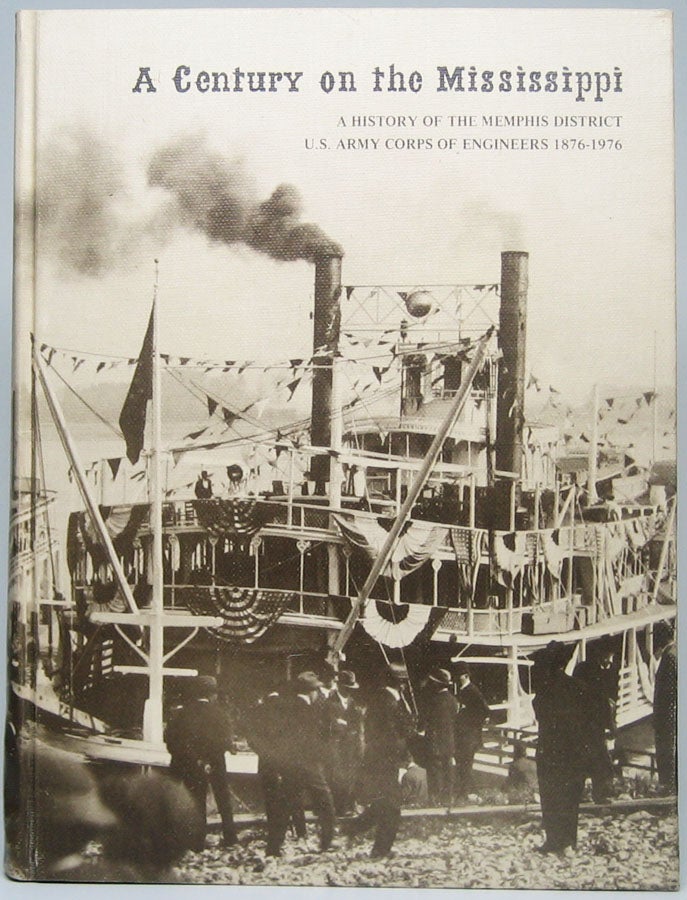 CLAY, Floyd M. - A Century on the Mississippi: A History of the Memphis District U.S. Army Corps of Engineers 1876-1976