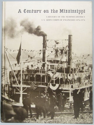 Item #47573 A Century on the Mississippi: A History of the Memphis District U.S. Army Corps of...