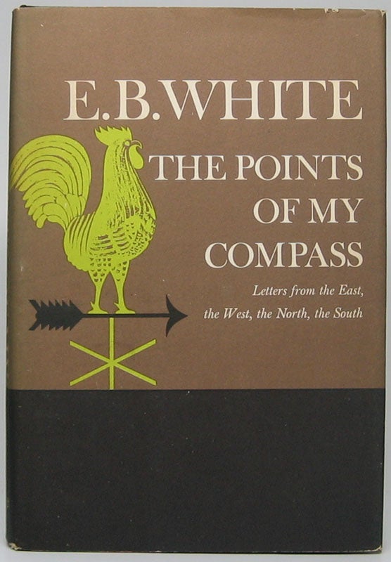 Item #47575 The Points of My Compass: Letters from the East, the West, the North, the South. E. B. WHITE.
