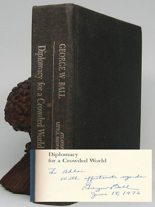 Item #47603 Diplomacy for a Crowded World: An American Foreign Policy. George W. BALL