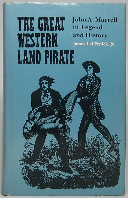 Item #47737 The Great Western Land Pirate: John A. Murrell in Legend and History. James Lal PENICK, Jr.