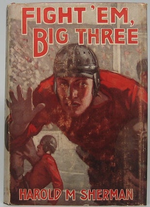 Item #47769 Fight 'em, Big Three. Harold M. SHERMAN