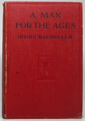 Item #47827 A Man for the Ages: A Story of the Builders of Democracy. Irving BACHELLER